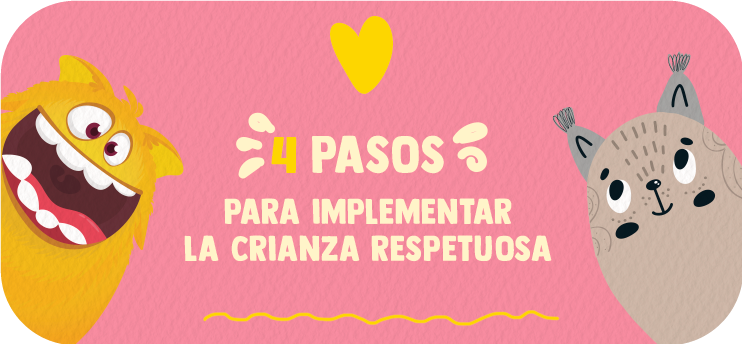 4 Pasos Esenciales para implementar la crianza respetuosa.